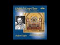 Sigfrid Karg-Elert: Organ Works, Vol. 12-14 - Stefan Engels, Organ (Recorded 2012/2015)