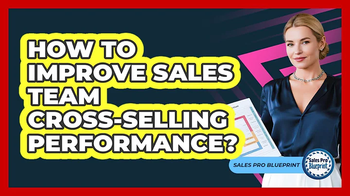 How To Improve Sales Team Cross-Selling Performance?