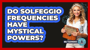 Do Solfeggio Frequencies Have Mystical Powers? - Holy Harmonies