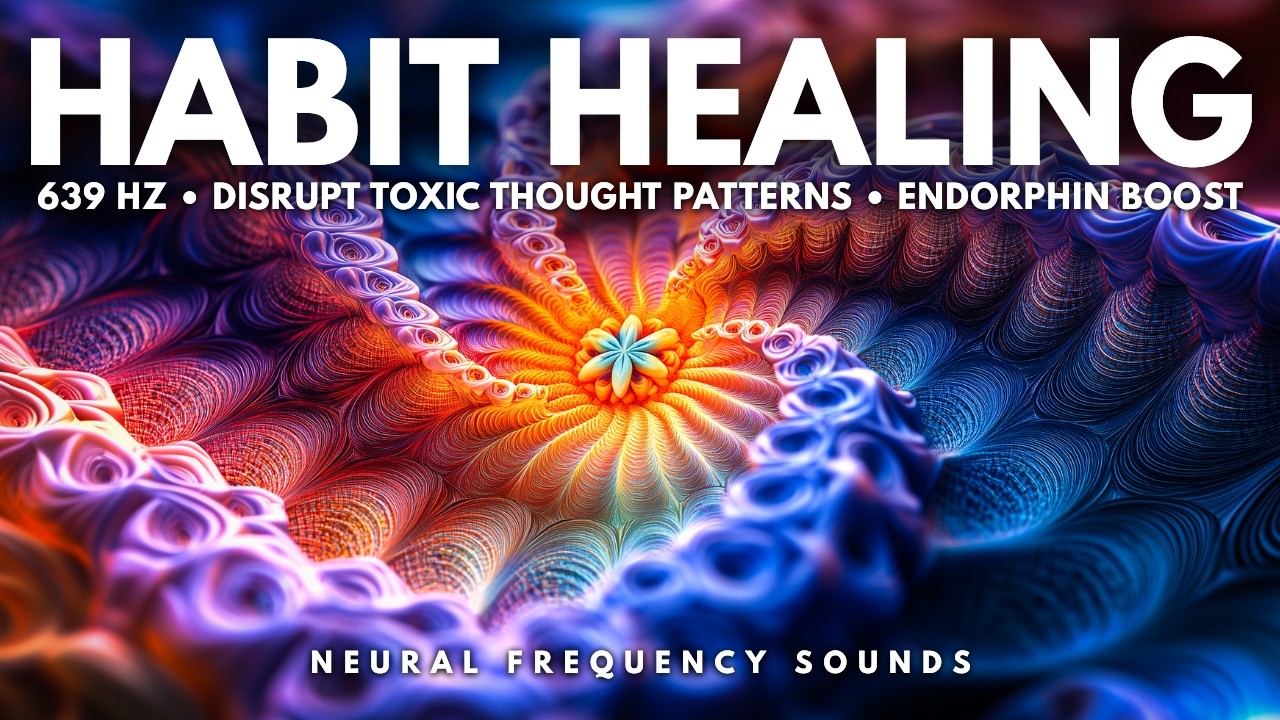 639 Hz • Break Bad Habits 🧘 Heal Toxic Patterns & Positive Energy | Healing Frequency Music