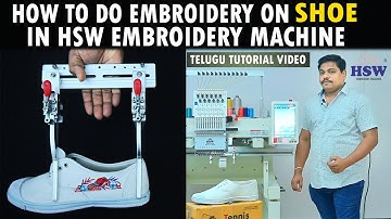HSW Embroidery Machine లో షూ మీద ఎంబ్రాయిడరీ చేయడం ఎలా || Telugu Tutorial