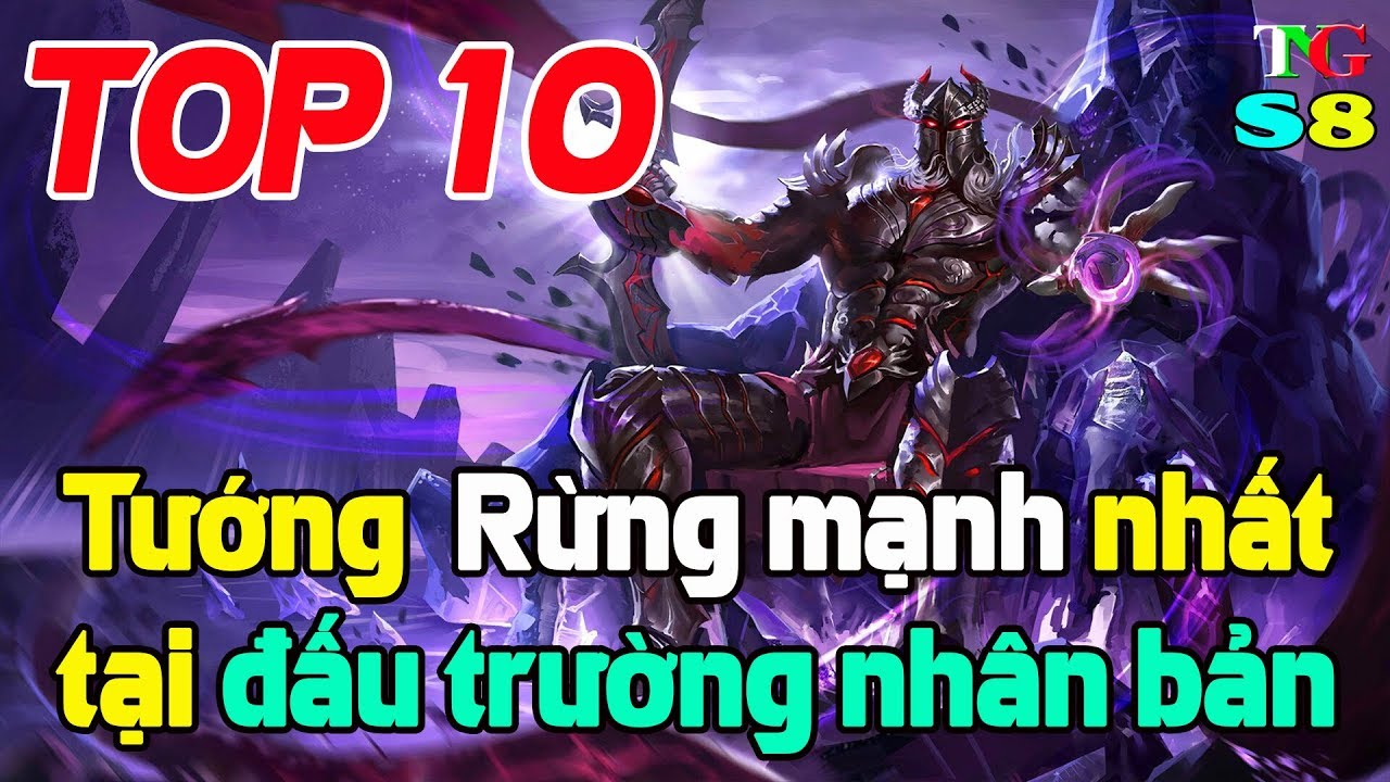 Liên quân mobile Top 10 tướng ĐI RỪNG mạnh nhất mùa 8 phiên bản đấu trường nhân bản Arena of valor