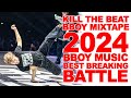 Kill the beat mixtape 2024  breaking battle music  bboy music 