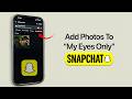 How to Add Photos to My Eyes Only on Snapchat?