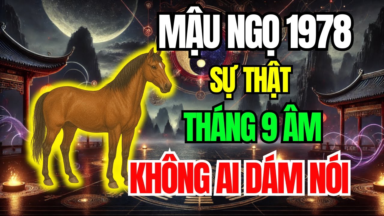 Tuổi Mậu Ngọ 1978 Số Khổ Vì có căn Trả Nghiệp, Nhưng về già lại Giàu Sướng nếu biết sớm bí mật này