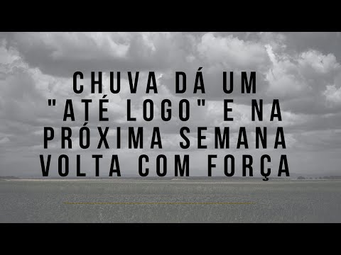 Chuva dá um "até logo" e na próxima semana volta com força