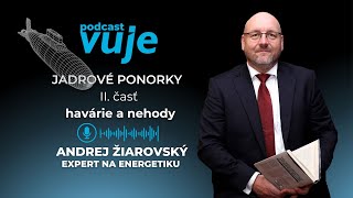 Andrej Žiarovský: Havárie jadrových ponorkových reaktorov na hrane katastrof I PODCAST VUJE #7