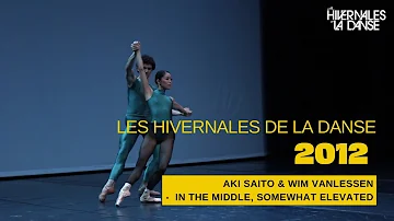 LES HIVERNALES DE LA DANSE 2012 : AKI SAITO & WIM VANLESSEN - IN THE MIDDLE, SOMEWHAT ELEVATED