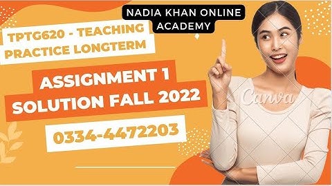 TPTG620 - Teaching Practice Longterm Assignment 1 Solution Fall 2022 Dec 06, 2022 By Nadia Khan