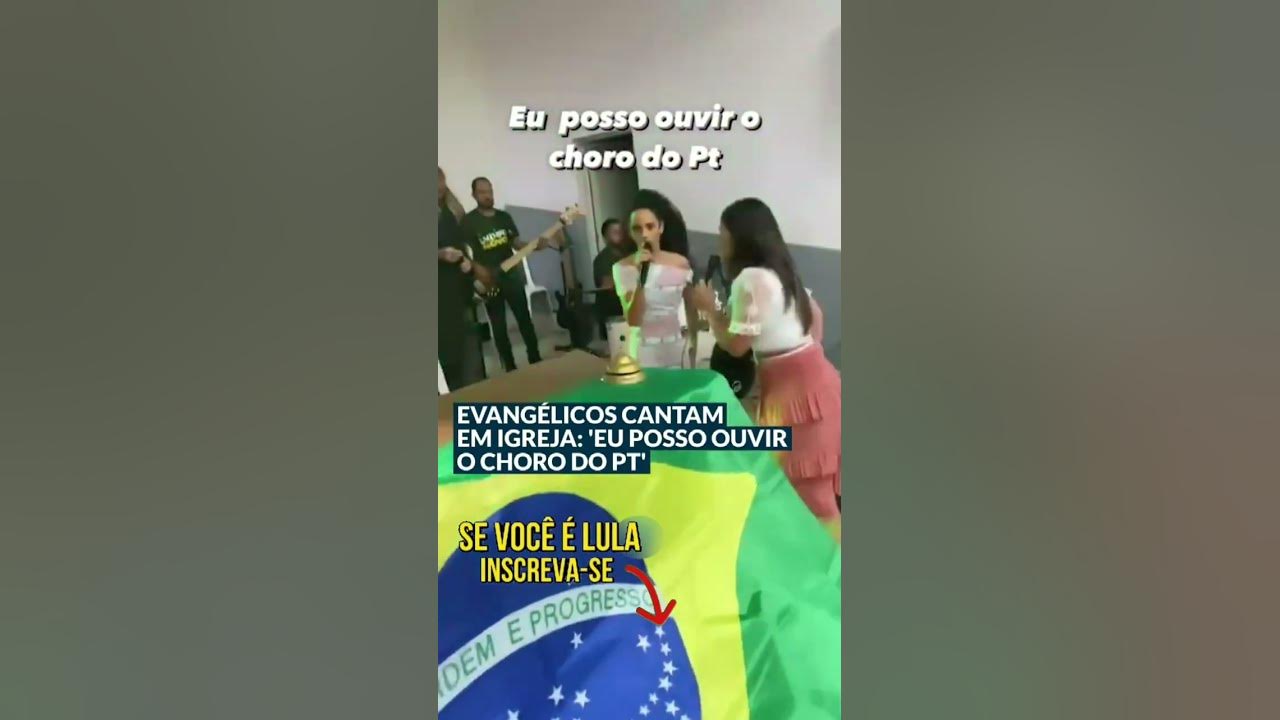 Posso ouvir o choro do PT, cantam evangélicos em igreja