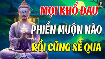 Phật Dạy: Buông Bỏ Phiền Muộn - Mọi Khó Khăn Nào Cũng Tan Biến - Đời Tự Khắc An Nhiên
