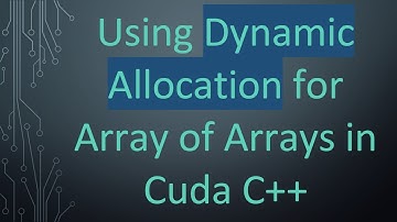 Using Dynamic Allocation for Array of Arrays in Cuda C++