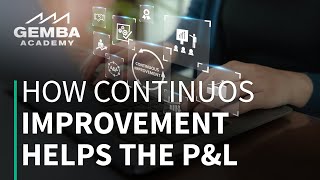 Gemba Insights: How Continuous Improvement Helps the P&L Gemba Insights: How Continuous Improvement Helps the P&L