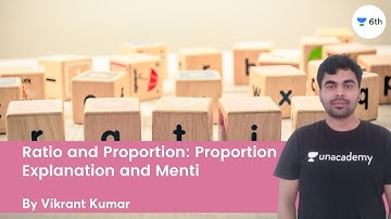 Ratio and Proportion: Proportion | Explanation and Menti | Maths | Unacademy 6th | Vikrant Kumar