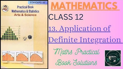 13. Application of Definite Integration | Maths Practical Book | Class 12