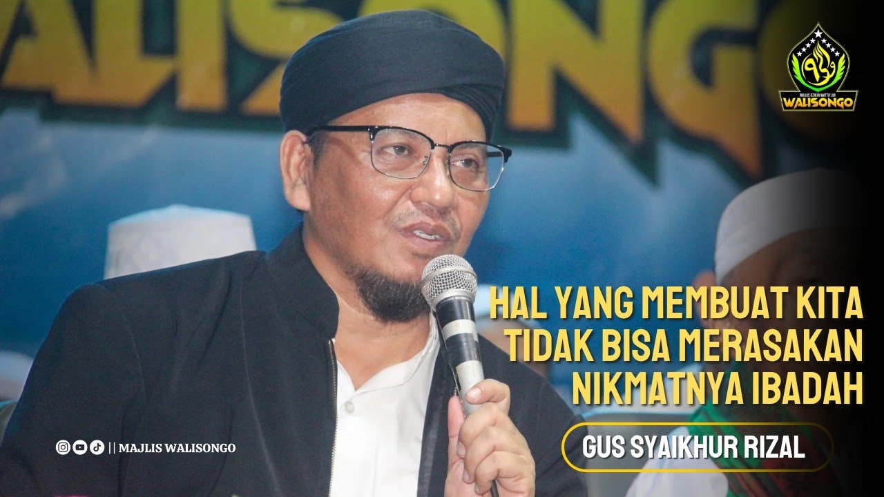 Gus Syaikhur Rizal || Hal yang membuat kita tidak bisa merasakan nikmatnya ibadah