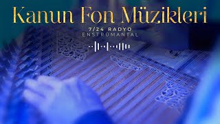 (7/24) Kanun Radyo ♫ Enstrümantal Kanun Fon Müzikleri