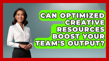 Can Optimized Creative Resources Boost Your Team