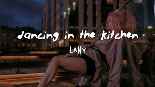 LANY - dancing in the kitchen (Lyrics)