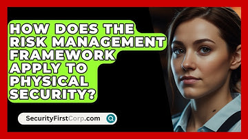 How Does The Risk Management Framework Apply To Physical Security? - SecurityFirstCorp.com