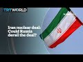 Could Russia derail the Iran Nuclear deal?