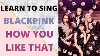 Learn To Sing BLACKPINK - How You Like That | Easy Lyrics | Pronunciation | Han/Rom/Eng