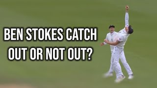 WAS THE BEN STOKES CATCH OUT OR NOT OUT?