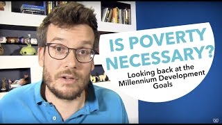Is Poverty Necessary? Looking back at the Millennium Development Goals