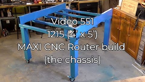 DIY 1215 (4’ x 5’) MAXI CNC Router build (the chassis) [Episode 1]