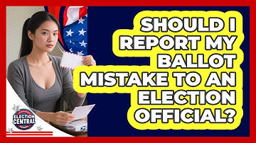 Should I Report My Ballot Mistake To An Election Official?