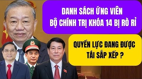 Sự Thật Về Danh Sách Ứng Viên Bộ Chính Trị Khóa 14. Hé Lộ Bản Đồ Quyền Lực Mới Trước Đại Hội 14?