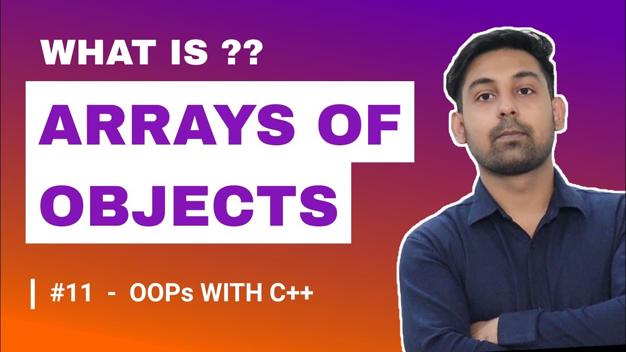 #11 Arrays Of Objects In C++ With Example | OOPs In C++ | Explain In ...