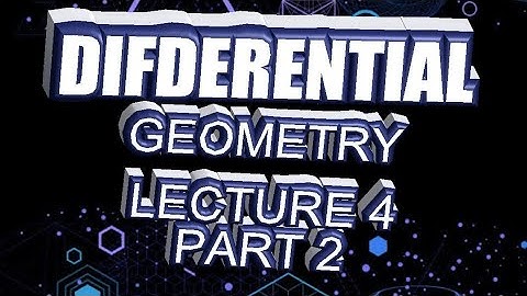 DIFFERENTIAL GEOMETRY LECTURE 4 PART 2