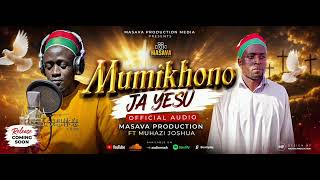 Mumikhono Ja Yesu-Masava Production Ft Muhazi Joshua