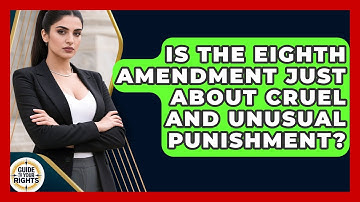Is The Eighth Amendment Just About Cruel And Unusual Punishment? - Guide To Your Rights
