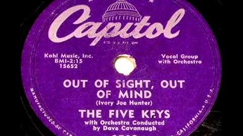 Out Of Sight, Out Of Mind by The Five Keys on 1956 Capitol 78.