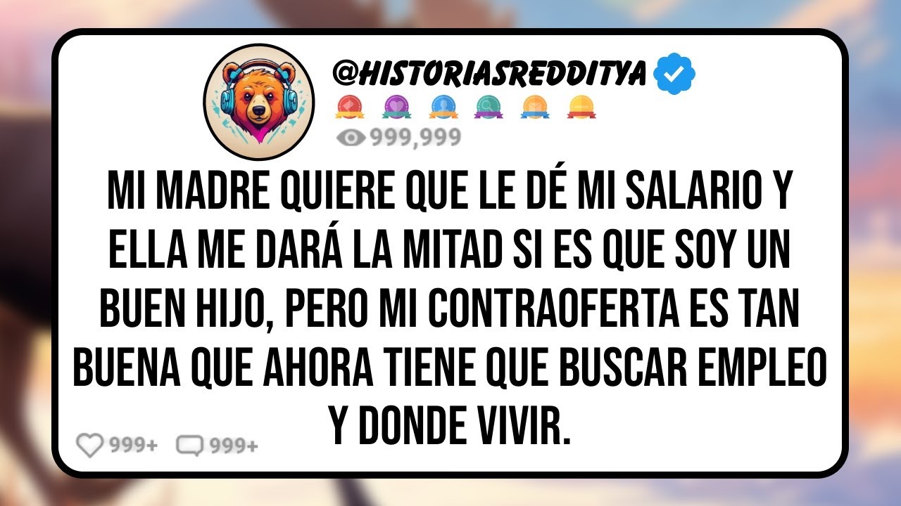 Mi MADRE Quiere que le Dé mi Salario y Ella me Dará la Mitad si es Que Soy un Buen Hijo, Pero Mi..