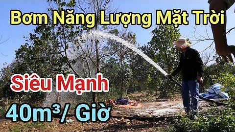 Điện mặt trời có đủ điện để chạy bơm nước hay không ? | Nguyễn Văn Lưu