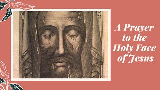A Prayer to the Holy Face of Jesus