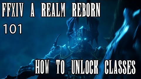 FFXIV ARR 101 Episode 22: How To Unlock Additional Classes