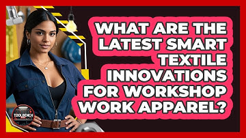 What Are The Latest Smart Textile Innovations For Workshop Work Apparel? - ToolBench Pros