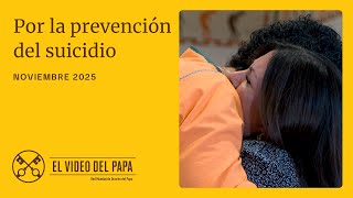 Por la prevención del suicidio - El Video del Papa - Noviembre 2025