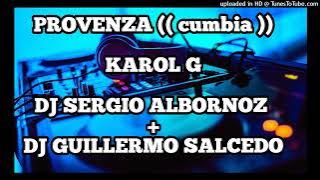 PROVENZA - (( cumbia mix )) - Staff Remix Dj Sergio Albornoz Ft Dj Guillermo Salcedo - KAROL G