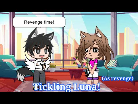 Tickling Luna! (As revenge)
