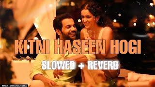 KITNI HASEEN HOGI - HIT | SLOWED + REVERB | ARIJIT S , MITHOON ,SAYEED Q | RAJKUMAR, SANYA#trending