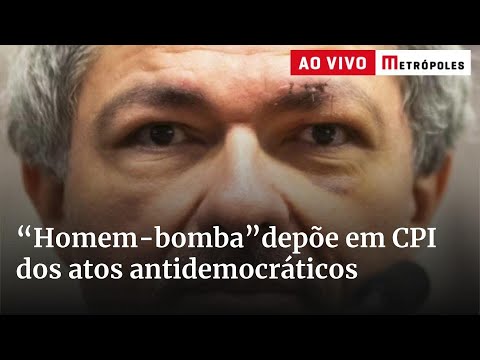 “Homem-bomba” depõe em CPI dos atos antidemocráticos. Acompanhe!