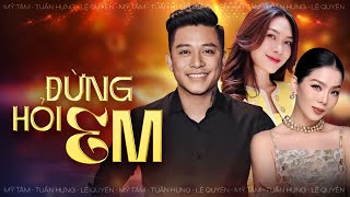 MỸ TÂM - LỆ QUYÊN - TUẤN HƯNG | Liveshow Đặc Biệt Hay Nhất - ĐỪNG HỎI EM & TÌM LẠI BẦU TRỜI