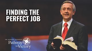 Finding the Perfect Job | Pathway To Victory with Dr. Robert Jeffress