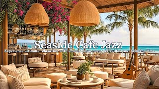 Relaxing Seaside Ambience with Sweet Bossa Nova Jazz & Calming Sound of Waves for Peaceful Moments