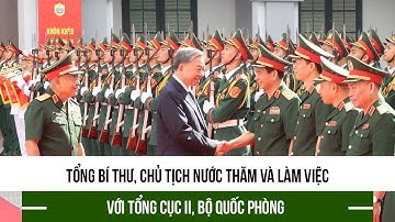 Tổng Bí thư, Chủ tịch nước thăm và làm việc với Tổng cục II, Bộ Quốc phòng